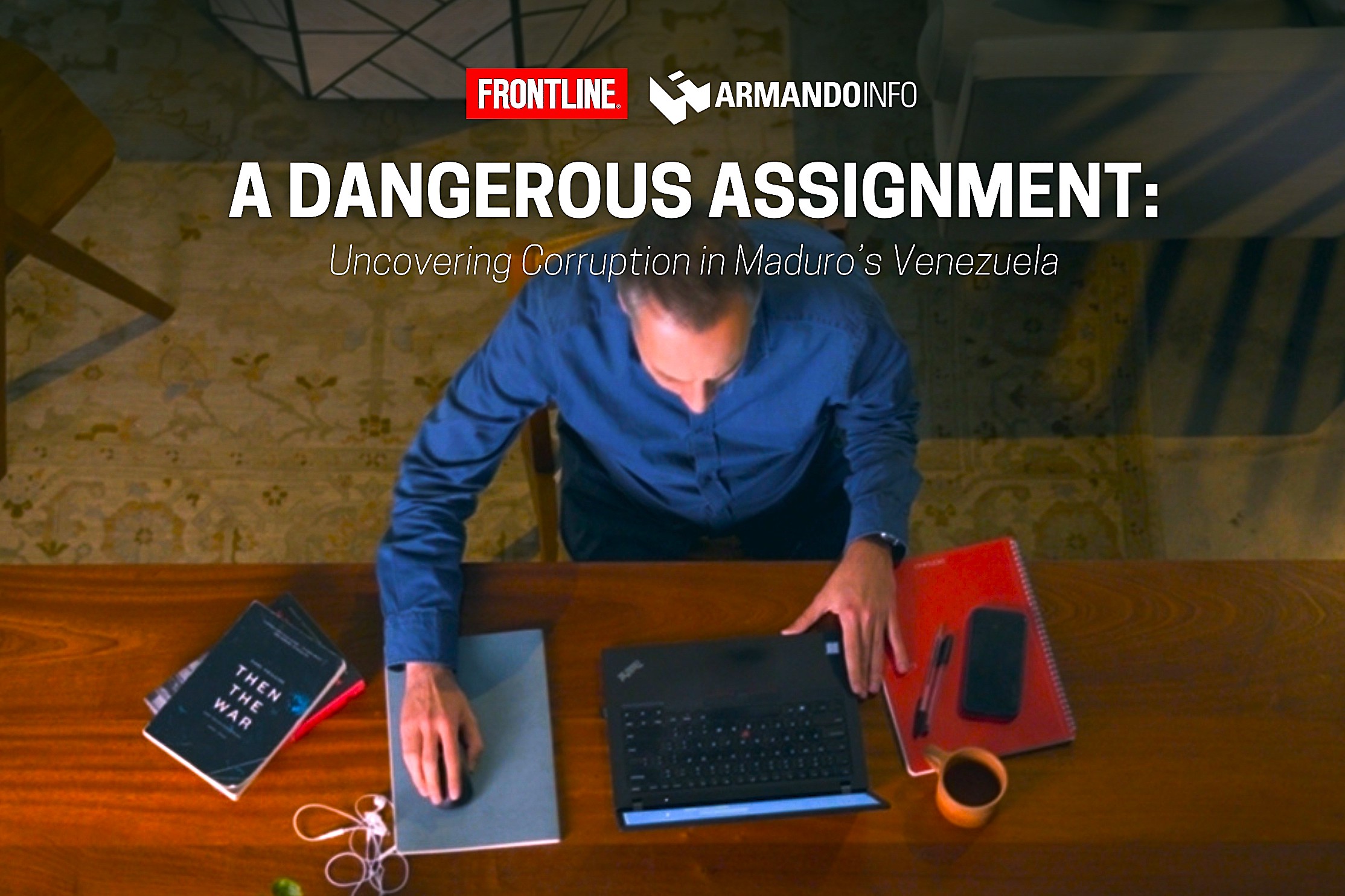 A Dangerous Assignment Uncovering Corruption in Maduro’s Venezuela